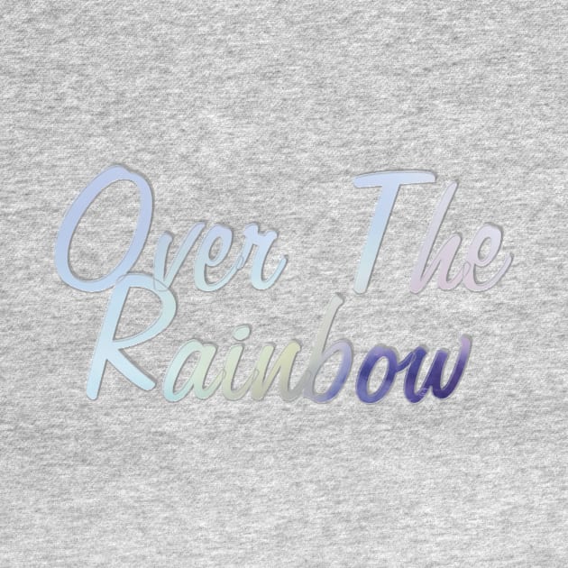 Over The Rainbow by afternoontees